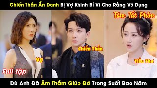 Chiến Thần Ẩn Danh Bị Vợ Khinh Bỉ Vì Cho Rằng Vô Dụng Dù Anh Đã Âm Thầm Giúp Đỡ Trong Suốt Bao Năm [upl. by Lou]