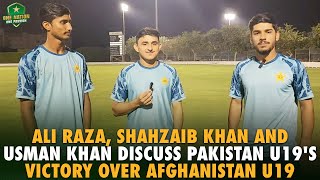 Ali Raza Shahzaib Khan amp Usman Khan Discuss Pakistan U19s Victory over Afghanistan U19 🎙️ [upl. by Seem421]