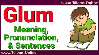 Glum Meaning and Pronunciation  Advanced English Vocabulary [upl. by Intirb]