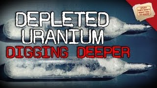 Depleted Uranium  Digging Deeper [upl. by Corell]