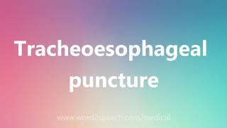 Tracheoesophageal puncture  Medical Meaning and Pronunciation [upl. by Okiam543]