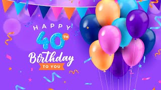 40th Birthday Song │ Happy Birthday To You [upl. by Ellennahs]