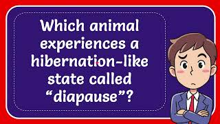 Which animal experiences a hibernationlike state called “diapause” [upl. by Wauters]