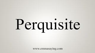 How To Say Perquisite [upl. by Oyek195]