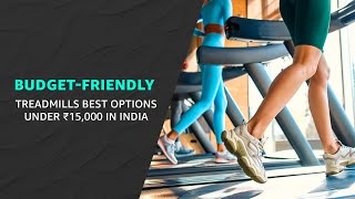 BudgetFriendly Treadmills Best Options Under ₹15000 In India besttreadmills budget treadmill [upl. by Zilber]