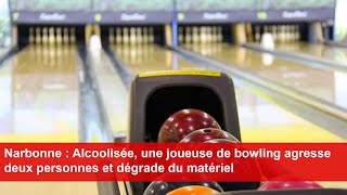 Narbonne  Alcoolisée une joueuse de bowling agresse deux personnes et dégrade du matériel [upl. by Adnowat]