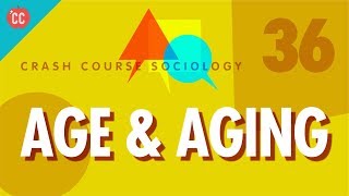 Age amp Aging Crash Course Sociology 36 [upl. by Ylelhsa]