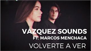 Vázquez Sounds  Volverte a Ver ft Marcos Menchaca Video Oficial [upl. by Budworth]