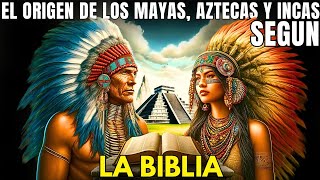 EL ORIGEN DE LOS MAYAS AZTECAS E INCAS SEGÚN LA BIBLIA SAGRADA LA HISTORIA Y LA GENÉTICA [upl. by Nissensohn]