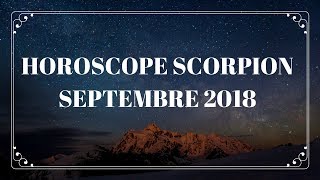 HOROSCOPE SCORPION SEPTEMBRE 2018 [upl. by Norene248]