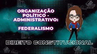 Direito Constitucional  Organização Político  Administrativo Federalismo  Adriane Fauth [upl. by Ritchie]