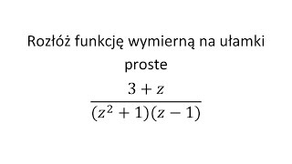 Rozkład na ułamki proste cz 3 Rozłóż funkcję wymierną na ułamki proste [upl. by Angell]