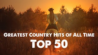 Top 50 Essential Country Songs The Ultimate Playlist [upl. by Alysa]