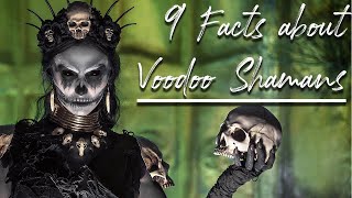 9 FACTS ABOUT VOODOO SHAMANS [upl. by Kcirted]