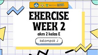 Exercise Week 2 AKM 2  Kelas E  Kelompok J [upl. by Nnire]