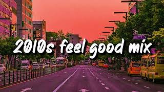 2010s feel good mix nostalgia playlist [upl. by Rawlinson179]