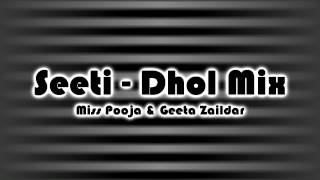 Seeti  Dhol Mix Miss Pooja amp Geeta Zaildar [upl. by Dnaletak]