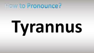 How to Pronounce Tyrannus [upl. by Monreal]