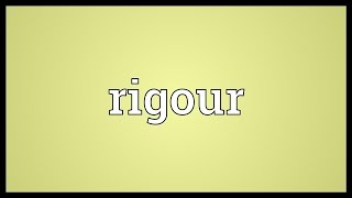 Rigour Meaning [upl. by Brubaker]