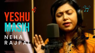 Yeshu Masih Official Video  Hindi Christian Worship Song 2015  Singer Neha Rajpal [upl. by Lorianne711]