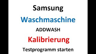 Samsung Waschmaschine ADDWASH KalibrierungTestprogramm startenkalibrieren [upl. by Ondrea33]