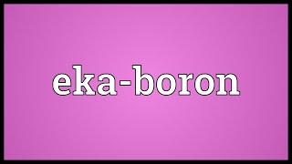 Ekaboron Meaning [upl. by Petie]