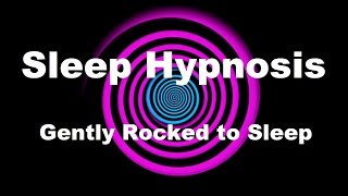 Sleep Hypnosis Gently Rocked to Sleep [upl. by Ttenaej379]