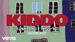 KIDDO Decco  Drunk And I Miss You ft Decco [upl. by Anerehs]