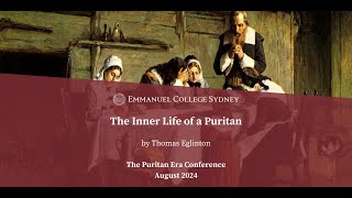 The Puritan Era  Lecture 10  The Inner Life of a Puritan  Thomas Eglinton puritan christian [upl. by Eelasor]