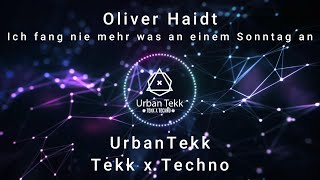 Oliver Haidt  Ich fang nie mehr was an einem Sonntag an  HardTekk x Techno  Urban Tekk [upl. by Nivri]