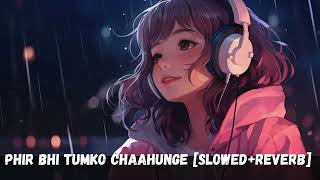 Phir Bhi Tumko Chaahunga SlowedReverb Phir Bhi Tumko chahunga Lofi sabafaryad lofimusicreverb [upl. by Rainwater]