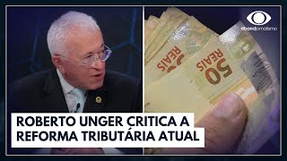 Roberto Mangabeira Unger faz críticas à reforma tributária  Canal Livre [upl. by Tiram]