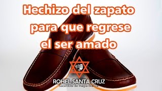 HECHIZO DEL ZAPATO PARA QUE REGRESE EL SER AMADO [upl. by Nosdivad943]