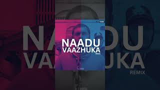 Naadu Vaazhuka Remix 🔥 [upl. by Aila]