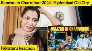 Pakistani Girl Reacts to Ramzan in Charminar 2024  Hyderabad Old City [upl. by Vershen]