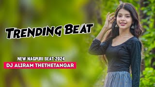 Trending Beat  Nagpuri Flm Beat 2024  Nagpuri Beat 2024 Ka  DJ ALIRAM THETHETANGAR [upl. by Thirion]