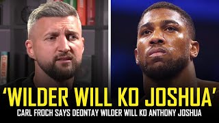 CARL FROCH DEONTAY WILDER WILL KO ANTHONY JOSHUA IN ONE ROUND [upl. by Atselec]