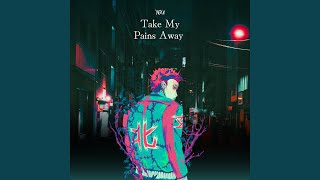 Take My Pain Away [upl. by Ille]