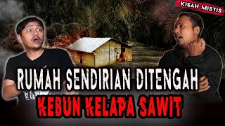 RUMAH DITENGAH HUTAN KELAPA SAWIT HAMPIR M4TI DITEROR PENGHUNI KEBON SAWIT [upl. by Apilef454]