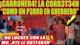 CARRONERAAA CORRTEAN A XOCHITL COMO UN PERRO EN GUERRERO [upl. by Notniv]