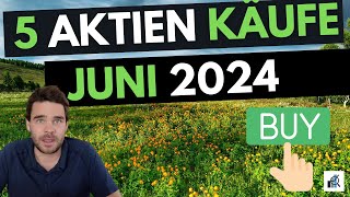 5 Aktien für Juni 2024 gekauft  Mit Begründung [upl. by Ojimmas]