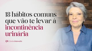 18 hábitos comuns que vão te levar à incontinência urinária Pare de fazer já [upl. by Alig]