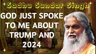 Sadhu Sundar Singh II God just spoke to me about Trump and 2024 [upl. by Kilgore226]