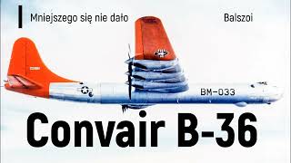 Convair B36  Mniejszego sie nie dało [upl. by Sirrad]