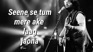 Seene se tum mere aake laag jaona  Lyrics   Arijit Singh [upl. by Tracie]