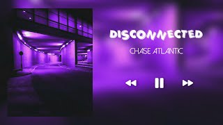 DISCONNECTED  CHASE ATLANTIC SLOWEDREVERB [upl. by Vins]