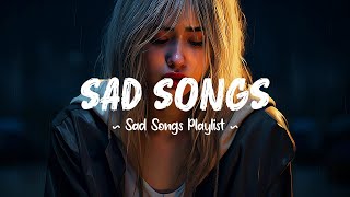 Sad Songs 😥 Sad songs playlist that will make you cry  Depressing breakup songs for broken hearts [upl. by Assenav]