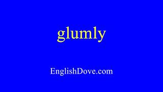 How to pronounce glumly in American English [upl. by Oettam]