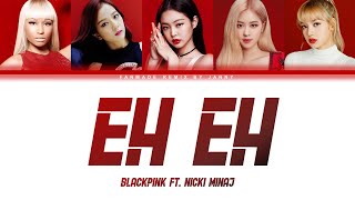 BLACKPINK  에에 EH EH ft Nicki Minaj Color Lyrics EngRomHan [upl. by Guyon]