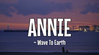 WAVE TO EARTH  ANNIE Lirik Dan Terjemahan Indonesia [upl. by Alahcim448]